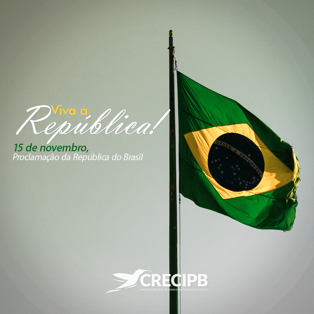 15 De Novembro, Dia Da Proclamação Da República Do Brasil - CRECI-PB ...